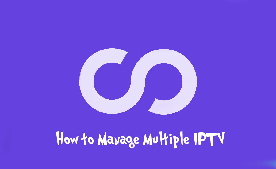 How to Manage Multiple IPTV Conection